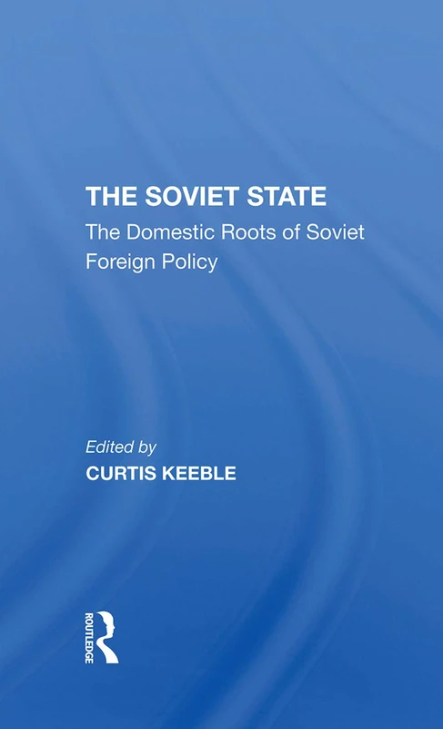 The Soviet State: The Domestic Roots Of Soviet Foreign Policy