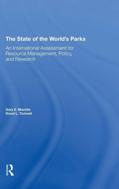 The State Of The World's Parks: An International Assessment For Resource Management, Policy, And Research