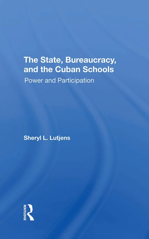 The State, Bureaucracy, And The Cuban Schools: Power And Participation