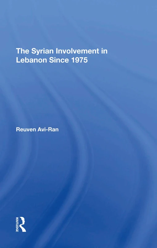 Routledge - The Syrian Involvement In Lebanon Since 1975 Book