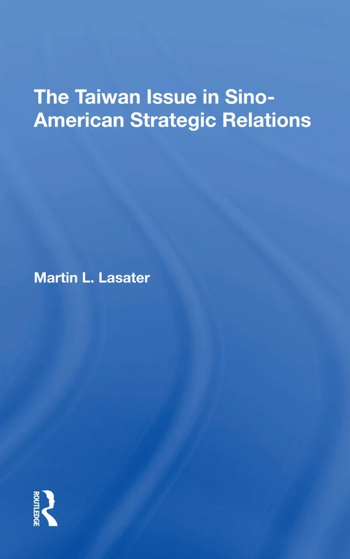 Routledge - The Taiwan Issue In Sinoamerican Strategic Relations