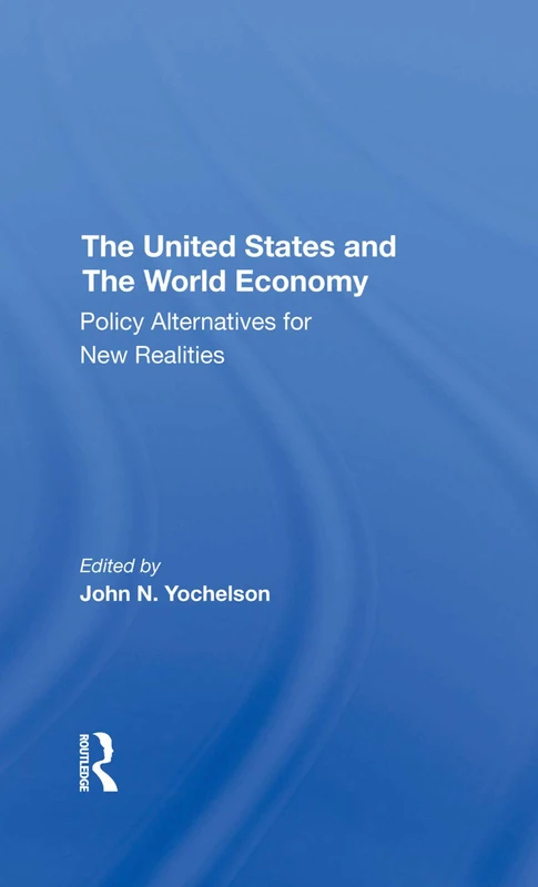 The U.s. And The World Economy: Policy Alternatives For New Realities