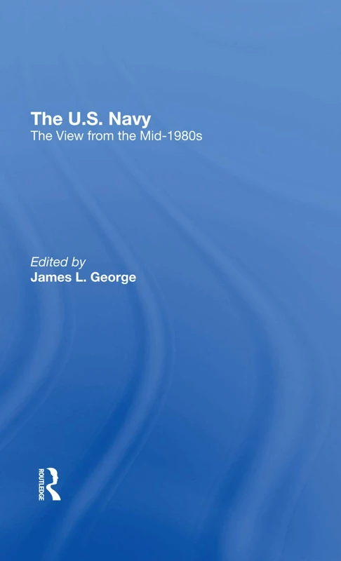 Routledge - The U.S. Navy: The View From The Mid-1980s Book