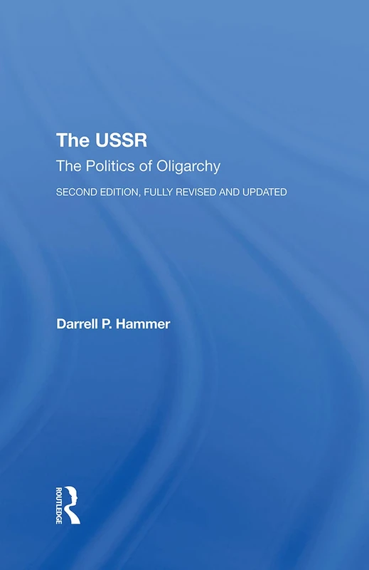 The Ussr: The Politics Of Oligarchy, Second Edition, Fully Revised And Updated