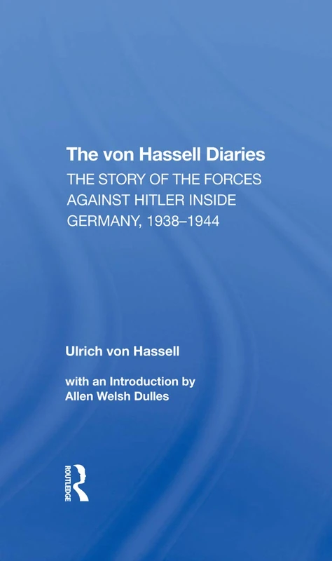 Routledge - The Von Hassell Diaries: Resistance Against Hitler