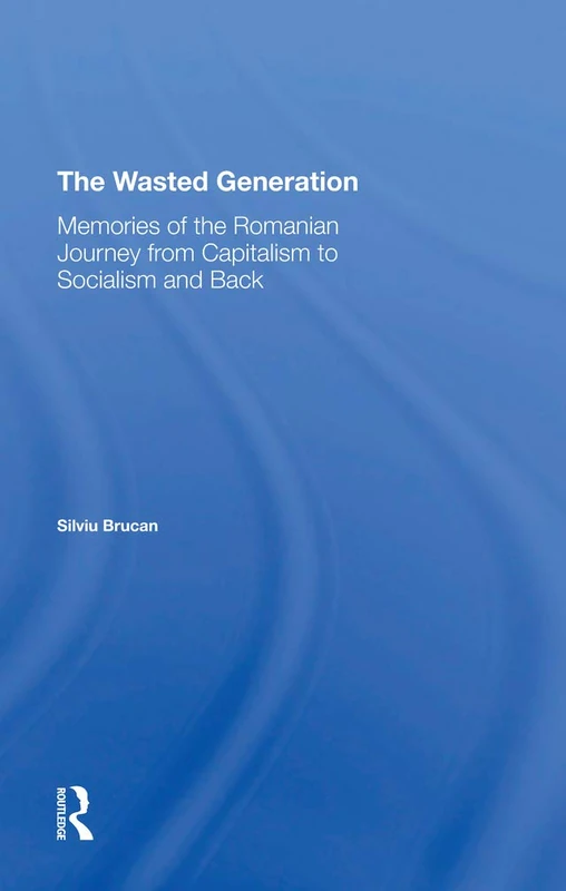 Routledge - The Wasted Generation Memoirs of Romania