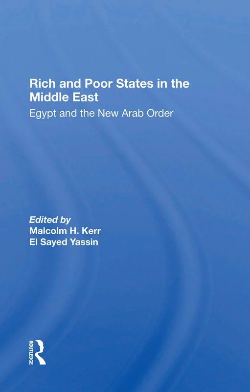 Rich And Poor States In The Middle East: Egypt And The New Arab Order