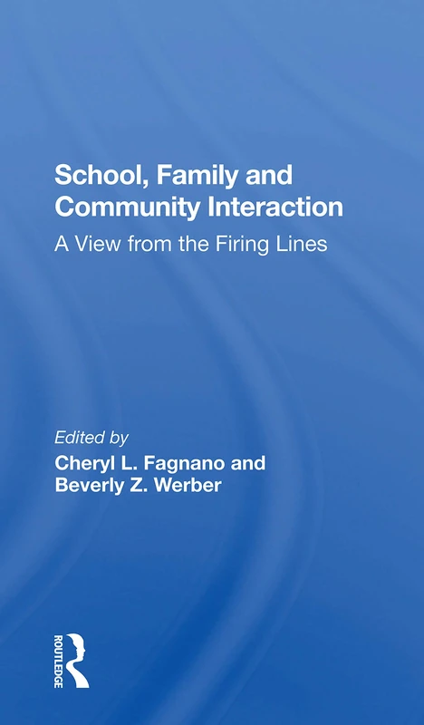 School, Family, And Community Interaction: A View From The Firing Lines