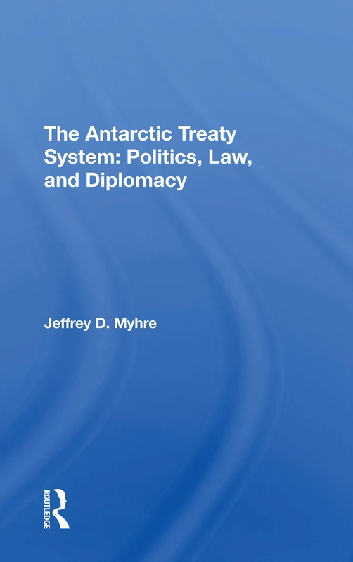 The Antarctic Treaty System: Politics, Law, And Diplomacy