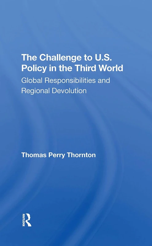 The Challenge To U.s. Policy In The Third World: Global Responsibilities And Regional Devolution