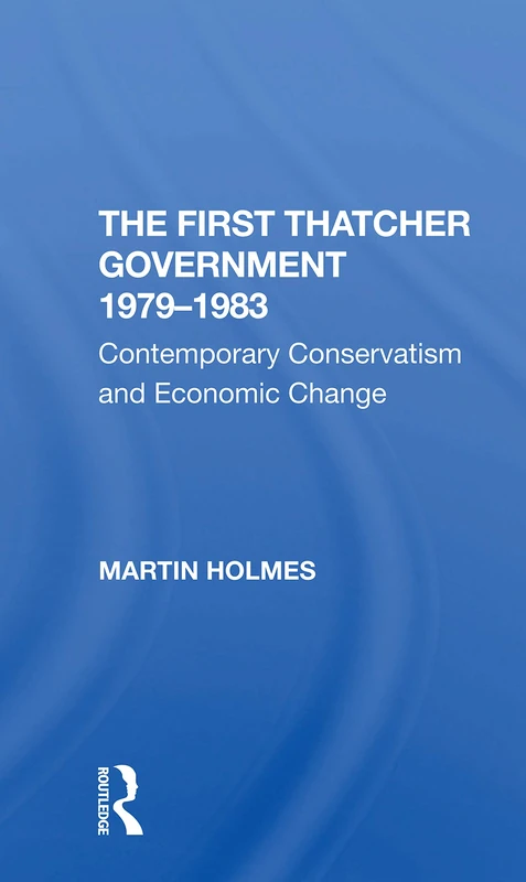 The First Thatcher Government, 19791983: Contemporary Conservatism And Economic Change - Image 1