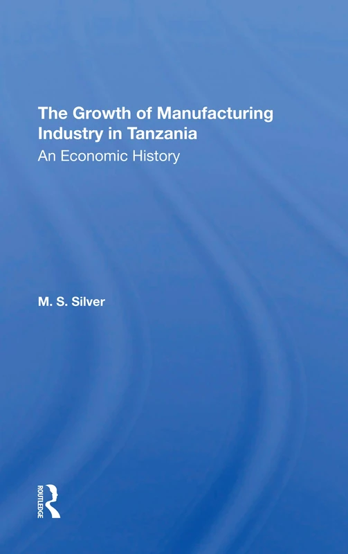 The Growth Of The Manufacturing Industry In Tanzania: An Economic History