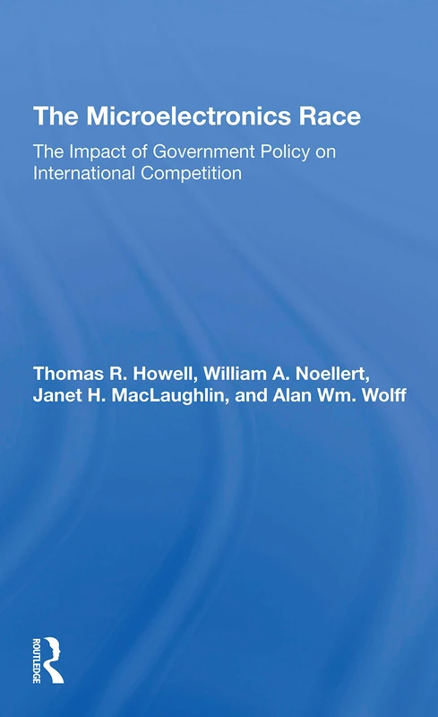 The Microelectronics Race: The Impact Of Government Policy On International Competition