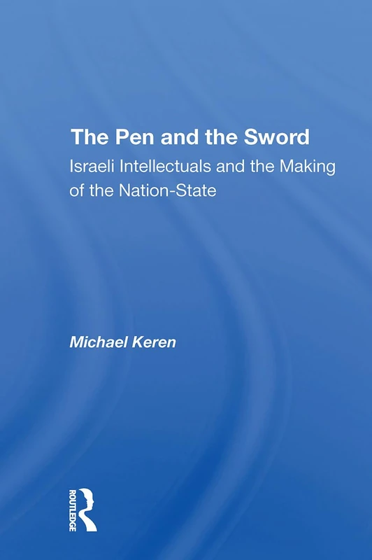 The Pen And The Sword: Israeli Intellectuals And The Making Of The Nationstate