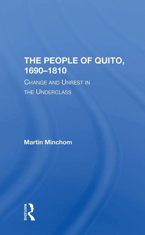 The People Of Quito, 16901810: Change And Unrest In The Underclass