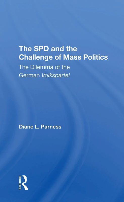 The Spd And The Challenge Of Mass Politics: The Dilemma Of The German Volkspartei