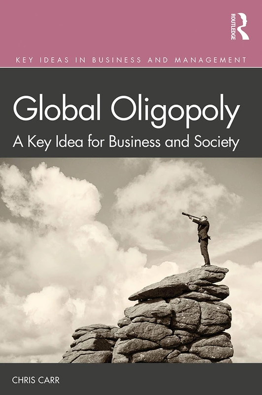 Routledge Global Oligopoly: Business and Society Book