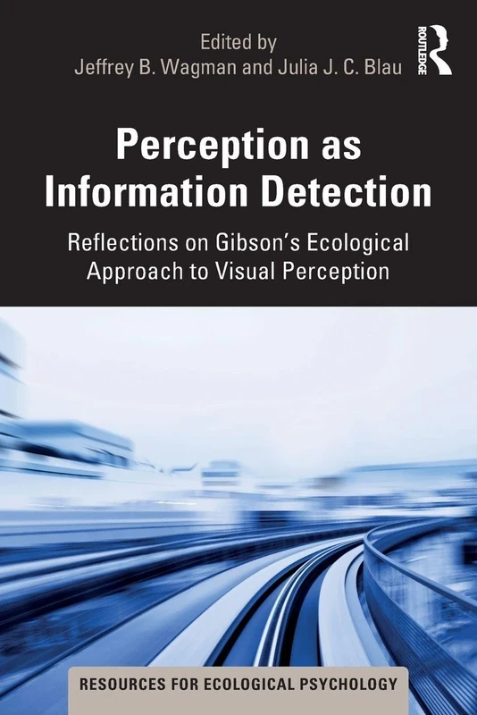 Perception as Information Detection: Reflections on Gibson’s Ecological Approach to Visual Perception (Resources for Ecological Psychology Series)