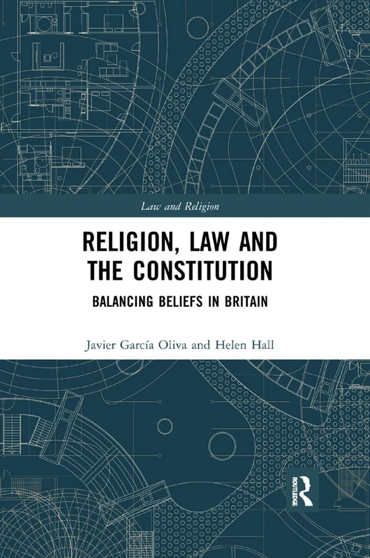 Religion, Law and the Constitution: Balancing Beliefs in Britain (Law and Religion)
