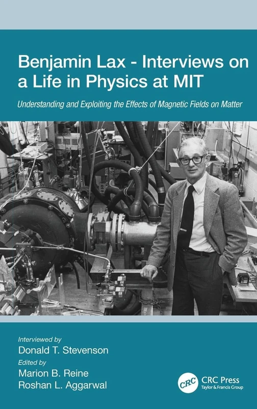 Benjamin Lax - Interviews on a Life in Physics at MIT: Understanding and Exploiting the Effects of Magnetic Fields on Matter