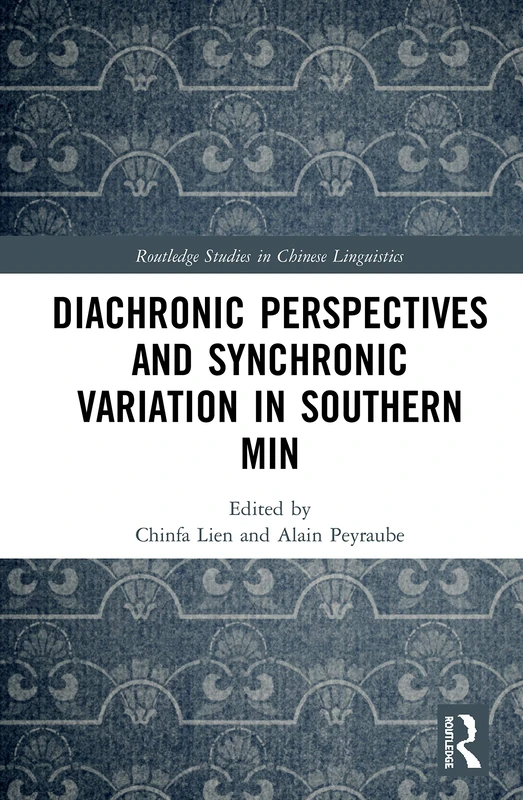 Diachronic Perspectives and Synchronic Variation in Southern Min (Routledge Studies in Chinese Linguistics)