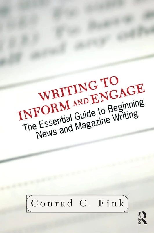 Writing To Inform And Engage: The Essential Guide To Beginning News And Magazine Writing