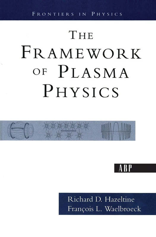 The Framework Of Plasma Physics (Frontiers in Physics)