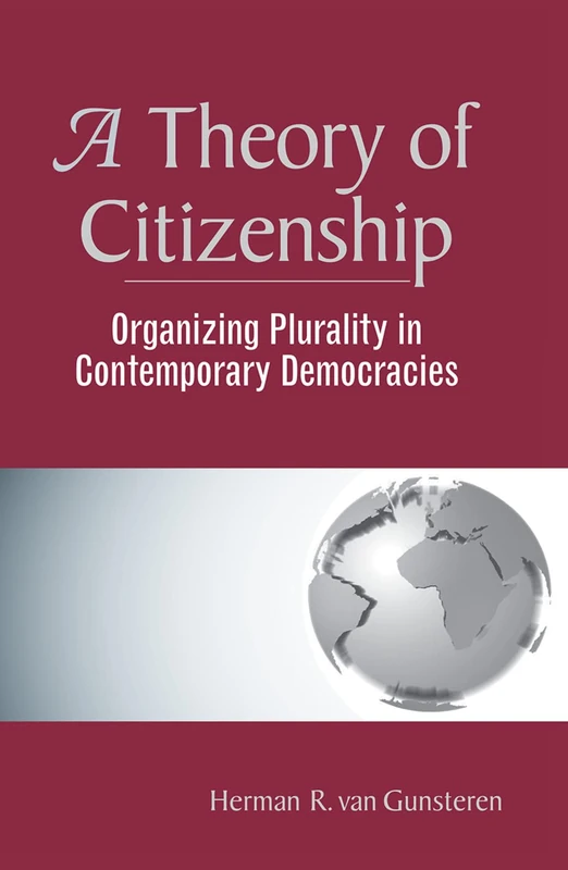 A Theory Of Citizenship: Organizing Plurality In Contemporary Democracies