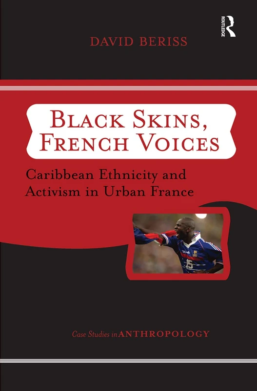 Black Skins, French Voices: Caribbean Ethnicity And Activism In Urban France (Case Studies in Anthropology)