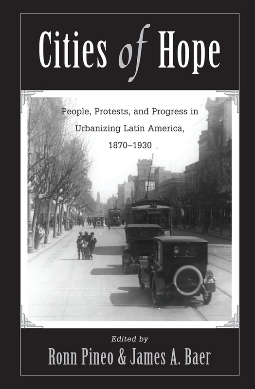 Cities Of Hope: People, Protests, And Progress In Urbanizing Latin America, 1870-1930 - Image 1