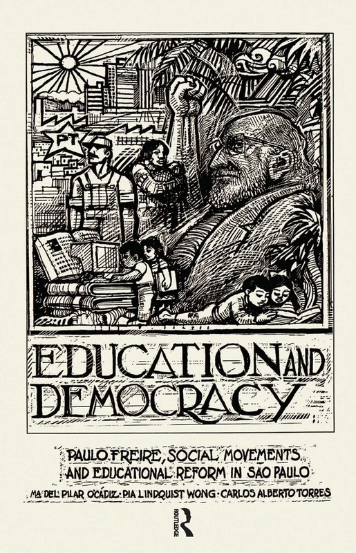 Education And Democracy: Paulo Freire, Social Movements, And Educational Reform In Sao Paulo