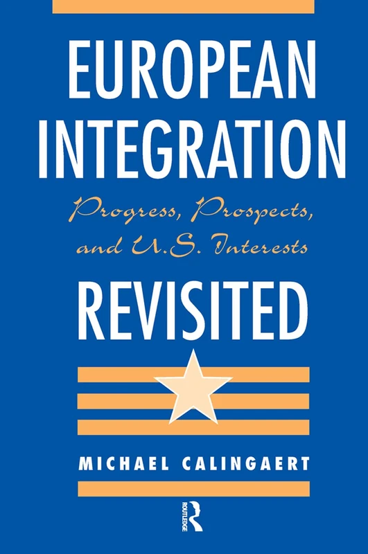 European Integration Revisited: Progress, Prospects, And U.s. Interests