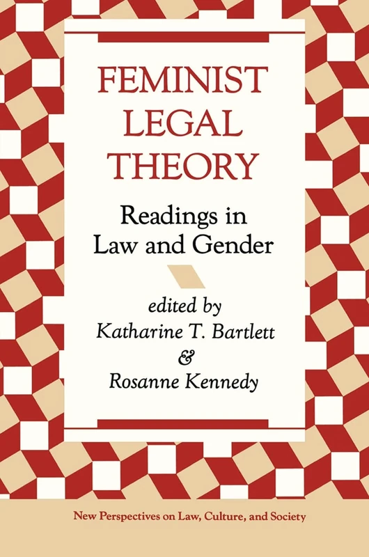 Feminist Legal Theory: Readings In Law And Gender (New Perspectives on Law, Culture, and Society)
