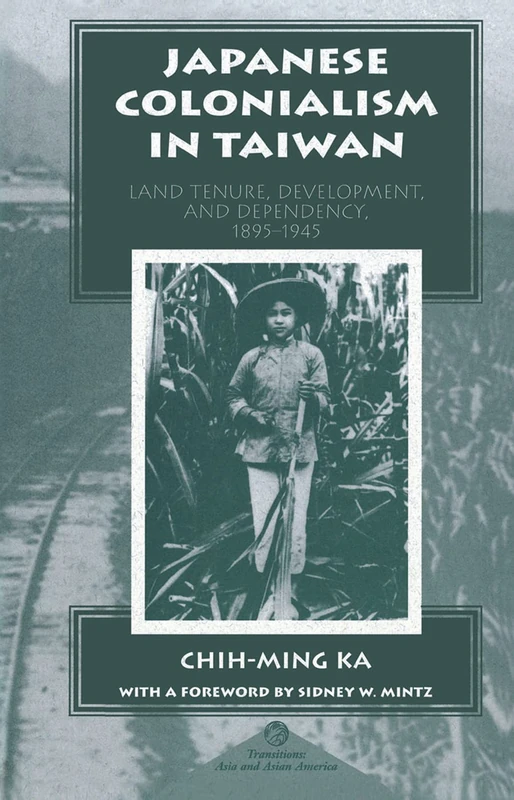 Japanese Colonialism In Taiwan: Land Tenure, Development, And Dependency, 1895-1945