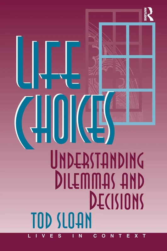 Routledge - Life Choices: Understanding Dilemmas And Decisions