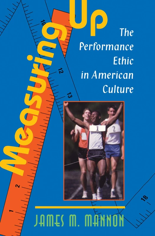 Measuring Up: The Performance Ethic In American Culture - Routledge
