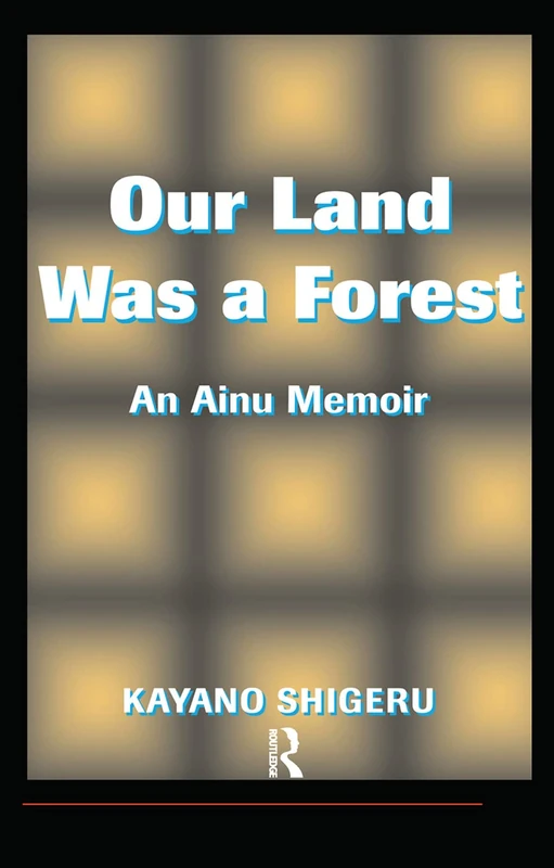 Our Land Was A Forest: An Ainu Memoir (Transitions: Asia and Asian America)