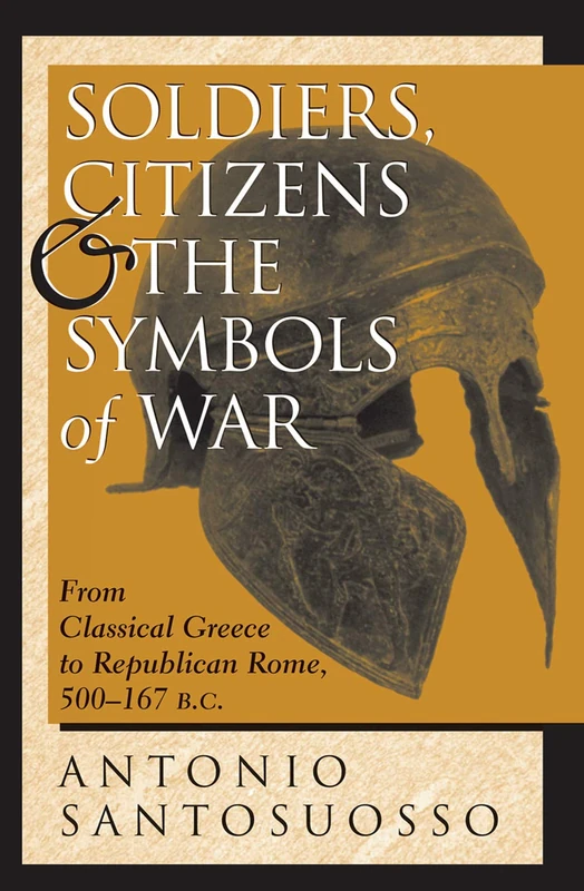 Soldiers, Citizens, And The Symbols Of War: From Classical Greece To Republican Rome, 500-167 B.c.