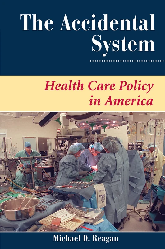 Routledge - The Accidental System: Health Care Policy In America