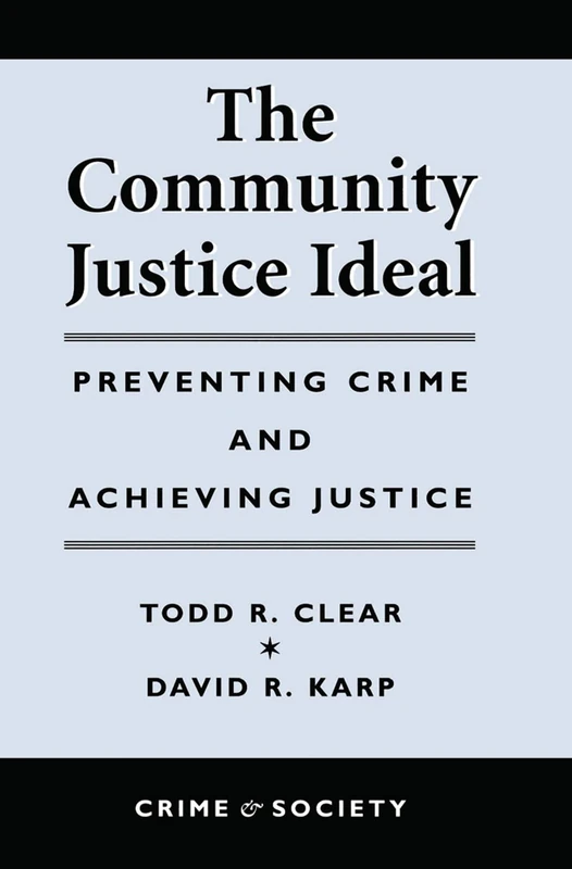 The Community Justice Ideal: Preventing Crime and Achieving Justice (Crime and Society) - Image 1
