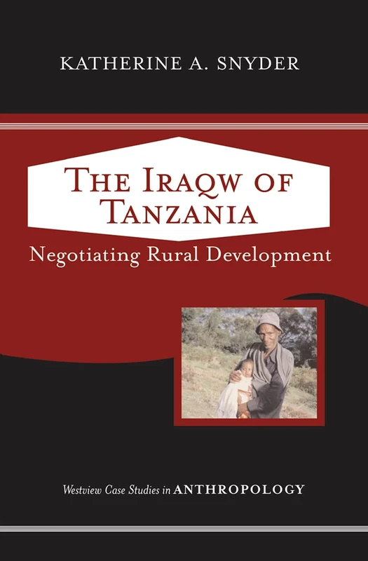 The Iraqw Of Tanzania: Negotiating Rural Development (Case Studies in Anthropology)