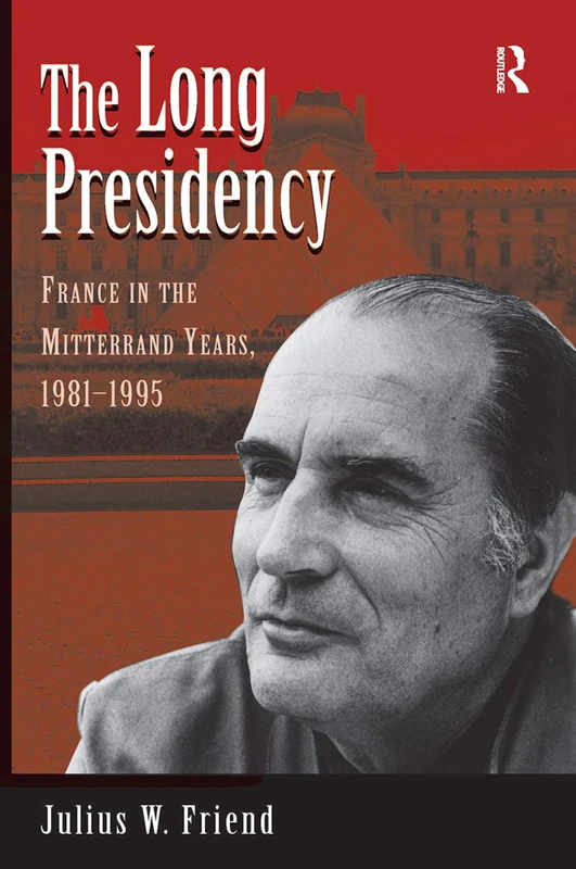 The Long Presidency: France In The Mitterrand Years, 1981-1995