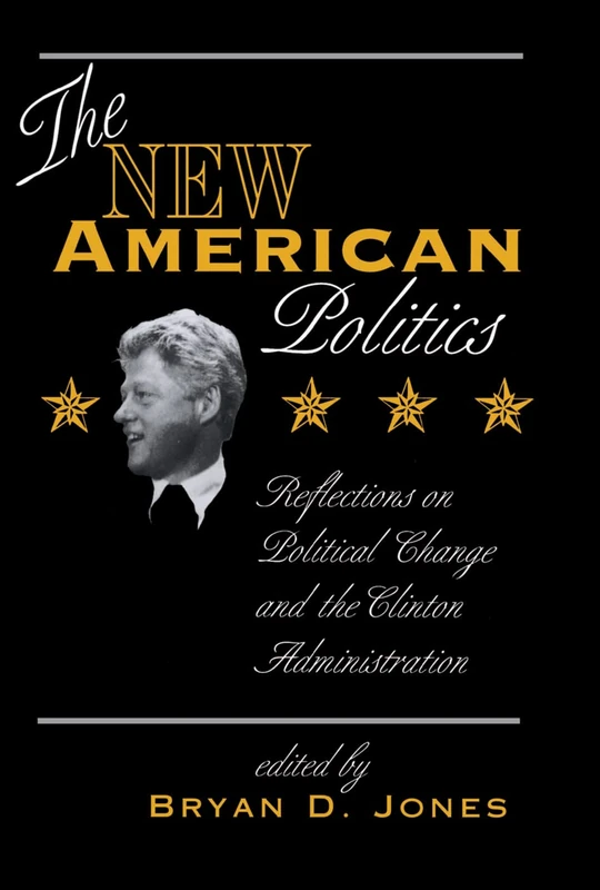 The New American Politics: Reflections On Political Change And The Clinton Administration