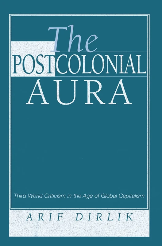 The Postcolonial Aura: Third World Criticism In The Age Of Global Capitalism - Image 1