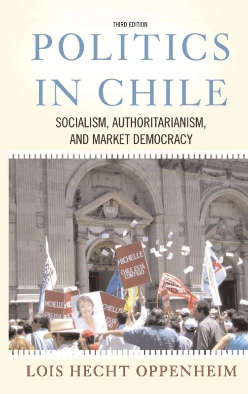 Politics In Chile: Democracy, Authoritarianism, And The Search For Development, Third Edition