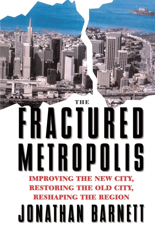 The Fractured Metropolis: Improving The New City, Restoring The Old City, Reshaping The Region - Image 1