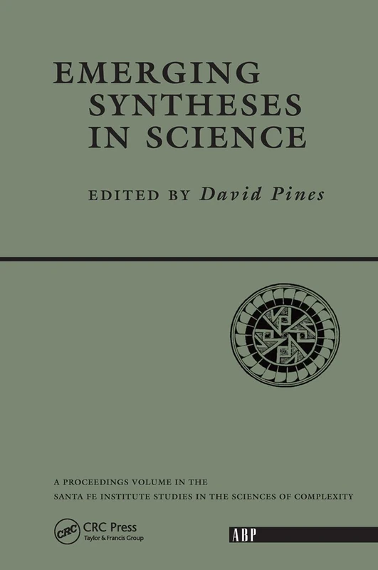 Emerging Syntheses In Science: Proceedings of the Founding Workshops of the Santa Fe Institute Santa Fe, New Mexico