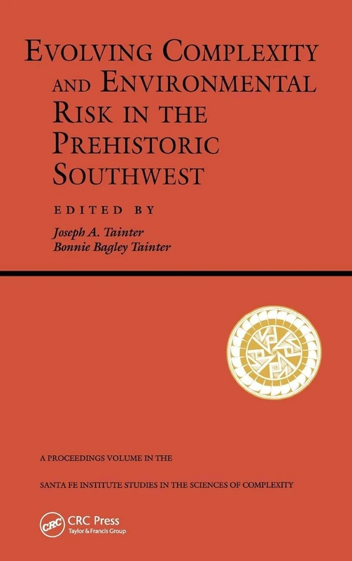 Evolving Complexity And Environmental Risk In The Prehistoric Southwest: Proceedings of the Workshop “Resource Stress, Economic Uncertainty, and Human ... Held February 25–29, 1992 in Santa Fe, NM