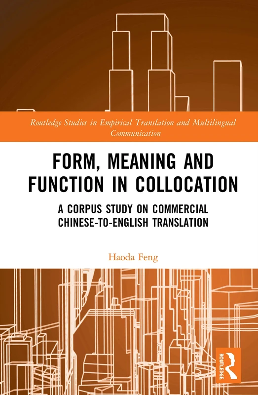 Form, Meaning and Function in Collocation: A Corpus Study on Commercial Chinese-to-English Translation (Routledge Studies in Empirical Translation and Multilingual Communication)