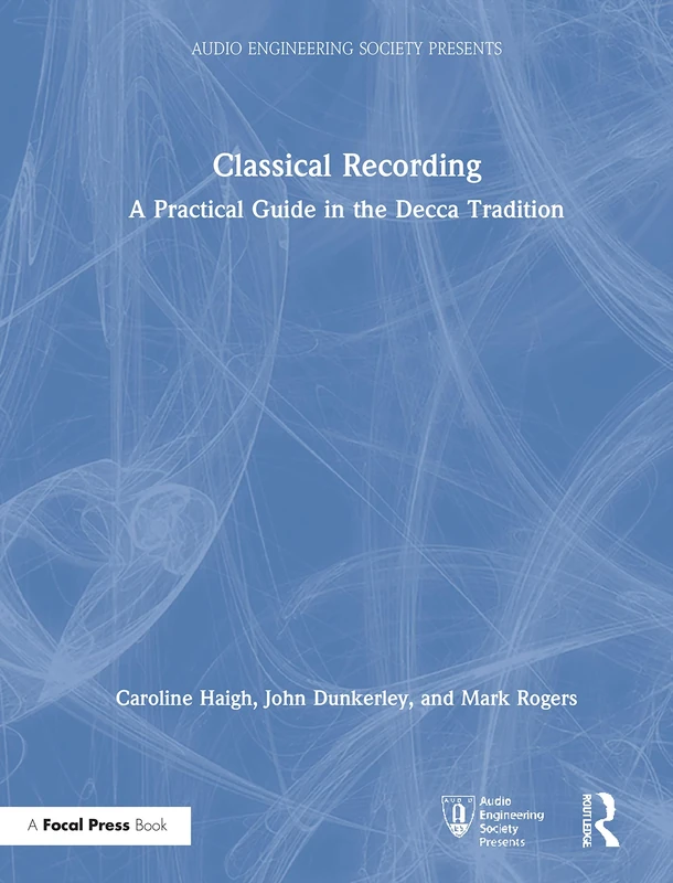 Classical Recording: A Practical Guide in the Decca Tradition (Audio Engineering Society Presents)